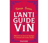 L'anti-guide du vin: Apprendre les bases de l'oenologie en s'amusant avec le prof, Bucella