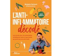 L'anti-inflammatoire décodé: Les secrets pour une alimentation véritablement saine et gourmande qui prend soin de votre santé
