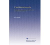 L'anti-Révolutionnaire: Ou, Lettres À Mon Fils Sur les Causes, la Marche et les Effets de la Révolution Française; V.2