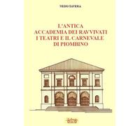 L'antica accademia dei ravvivati i teatri e il carnevale di Piombino (Biblioteca di storia)