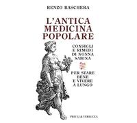 L'antica medicina popolare. Consigli e rimedi di nonna Sabina per stare bene e vivere a lungo (Schema libero)