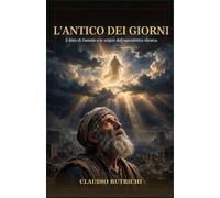 L'Antico dei Giorni: Il libro di Daniele e le origini dell’apocalittica ebraica (Alle radici del Vangelo - Il Nuovo Testamento nel suo contesto ebraico)