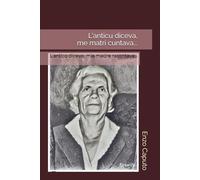 L'antico diceva, mia madre raccontava...: L'anticu diceva, me matri cuntava...