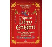 L'antico libro degli enigmi. Nuovi giochi logici, rompicapi e indovinelli (Saggi illustrati)