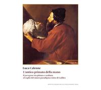 L'antico primato della mano. Il «paragone» tra pittura e scultura al vaglio del nuovo paradigma visivo di Galileo (Saggi)