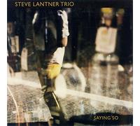 Lantner Steve Trio - Saying So