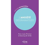 L'anxiété dédramatisée: Avec un peu d'humour et beaucoup de vérités