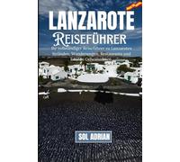 LANZAROTE 2025: Ihr vollständiger Reiseführer zu Lanzarotes Stränden, Wanderwegen, Restaurants und lokalen Geheimnissen