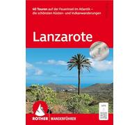 Lanzarote: 40 Touren auf der Feuerinsel im Atlantik - die schönsten Küsten- und Vulkanwanderungen. Mit GPS-Tracks