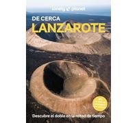 Lanzarote de cerca 2: Todo lo imprescindible para una escapada: rutas a pie, mapas y los mejores lugares (Guías De cerca Lonely Planet)