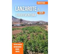 LANZAROTE & FUERTEVENTURA GUÍA DE VIAJE 2025