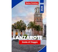 Lanzarote Guida di viaggio 2026: Esplora paesaggi vulcanici, spiagge di sabbia nera, città costiere, cucina locale e consigli pratici per la tua fuga alle Isole Canarie