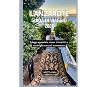 LANZAROTE Guida di viaggio 2026: Spiagge appartate, musei interattivi e meraviglie naturali sotterranee
