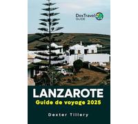 Lanzarote Guide de voyage 2025: Explorez la beauté, la culture et l'aventure des îles Canaries espagnoles