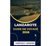 LANZAROTE GUIDE DE VOYAGE 2026: Découvrez les plages volcaniques, les villages cachés et la magie des îles Canaries