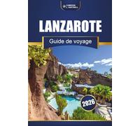 Lanzarote Guide De Voyage 2026: Explorez les principales attractions, les plages, la cuisine locale et les choses à faire aux îles Canaries