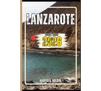 LANZAROTE GUIDE DE VOYAGE: Un voyage d'expériences allant des monuments emblématiques aux cultures, cuisines, aventures et plus encore