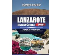 LANZAROTE REISEFÜHRER 2025: Entdecken Sie Top-Attraktionen, versteckte Schätze und lokale Abenteuer