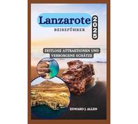 Lanzarote Reiseführer 2025: Zeitlose Attraktionen und verborgene Schätze