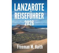 LANZAROTE REISEFÜHRER 2026: Eine Reise durch Spaniens Vulkanparadies