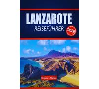 LANZAROTE REISEFÜHRER 2026: Entdecken Sie vulkanische Landschaften, ikonische Strände und kulturelle Erlebnisse auf den Kanarischen Inseln Spaniens