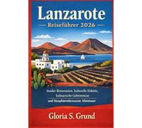 Lanzarote Reiseführer 2026: Insider-Reiserouten, kulturelle Etikette, kulinarische Geheimnisse und biosphärenbewusste Abenteuer