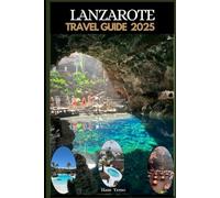 LANZAROTE TRAVEL GUIDE 2025 (Travel guide To Your Destination in the world for All Ages)