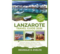 Lanzarote Travel Guide 2026: Discover Volcanic Wonders, Sunny Beaches, and Effortless Travel - The Feel-Good Guide to Making Unforgettable Memories in Paradise