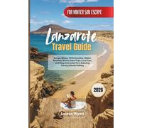 Lanzarote Travel Guide 2026: Escape Winter With Sunshine, Hidden Beaches, Scenic Road Trips, Local Tips, and Easy Itineraries for a Relaxing Canary Islands Holiday