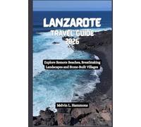 LANZAROTE Travel Guide 2026: Explore Remote Beaches, Breathtaking Landscapes and Stone-Built Villages