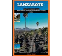 LANZAROTE TRAVEL GUIDE 2026: Volcanic Landscapes, Golden Beaches, and Island Adventures in the Canary Paradise (DESTINATION TRAVEL GUIDE FOR DIFFERENT COUNTRY AROUND THE GLOBAL)
