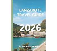 LANZAROTE TRAVEL GUIDE 2026: Where Nature's Artistry Meets Mediterranean Bliss