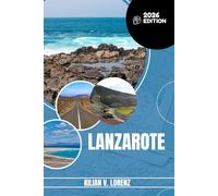 LANZAROTE TRAVEL GUIDE: Discover Lanzarote's Top Spots, Hidden Gems, Nightlife, Outdoor Adventures, And Culture, With Practical Tips And Local Insights