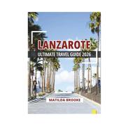 LANZAROTE ULTIMATE TRAVEL GUIDE 2026