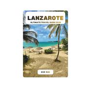 LANZAROTE ULTIMATE TRAVEL GUIDE 2026
