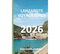 LANZAROTE VOYAGE GUIDE 2026: Là où la beauté de la nature rencontre le bonheur méditerranéen