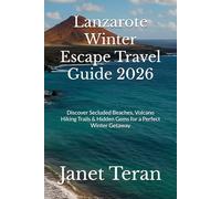 Lanzarote Winter Escape Travel Guide 2026: Discover Secluded Beaches, Volcano Hiking Trails & Hidden Gems for a Perfect Winter Getaway