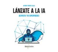Lánzate A La Ia. Despierta Tus Superpoderes