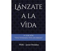 Lánzate a la Vida: Borrador de reflexiones y exPERIencias para Vivir Viviendo, Vivir sin Miedos. ("Elévate")