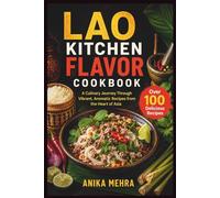 Lao Kitchen Flavor Cookbook: A Culinary Joruney Through Vibrant, Aromatic Recipes from the Heart of Asia
