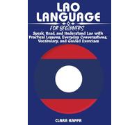 LAO LANGUAGE FOR BEGINNERS: Speak, Read, and Understand Lao with Practical Lessons, Everyday Conversations, Vocabulary, and Guided Exercises (LANGUAGE LEARNING SERIES)