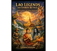 Lao Legends and Stories Retold: Myths, Folklore, and Cultural Tales of Laos