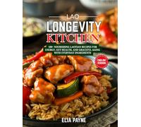 Lao Longevity Kitchen: 100+ Nourishing Laotian Recipes for Energy, Gut Health, and Graceful Aging with Everyday Ingredients