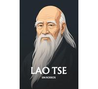 Lao Tse sin rodeos: Lo esencial de su filosofía