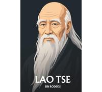 Lao Tse sin rodeos: Lo esencial de su filosofía