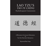 LAO TZU’S TAO TE CHING Psychotherapeutic Commentaries: The Tao Virtuosity Experience