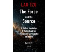 Lao Tzu: The Force And The Source: A Modern Translation of the Restored Text Traditionally Known as the Tao Te Ching