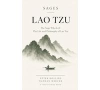 Lao Tzu: The Sage Who Left - The Life and Philosophy of Lao Tzu (The Philosophers)