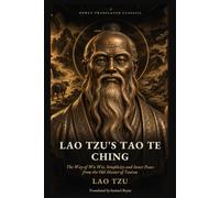 Lao Tzu's Tao Te Ching: The Way of Wu Wei, Simplicity and Inner Peace from the Old Master of Taoism