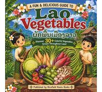 Lao Vegetables: A Fun & Delicious Guide to the Vegetables of Laos: A Children's Educational Book Featuring 30+ Vegetables, Lao Names, Fun Facts, Traditional Foods, and Cultural Learning. 8.5"X8.5"